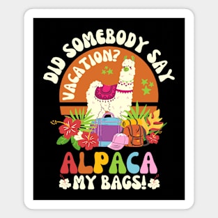 Did Somebody Say Vacation Alpaca My Bags Magnet